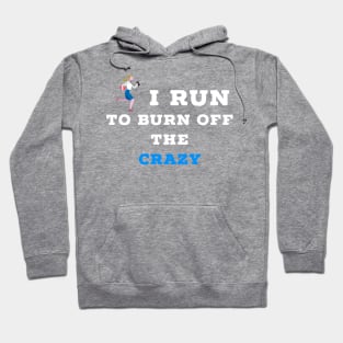 I run to burn off the crazy Hoodie